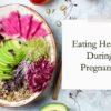 Fruits and Quinoa to Eat During Pregnancy