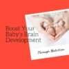 How to Boost Your Baby's Brain Development Through Nutrition